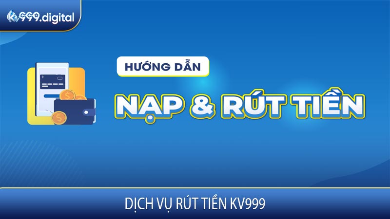 Dịch Vụ Rút Tiền KV999