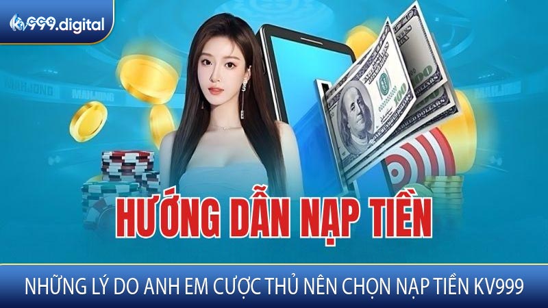 Những Lý Do Anh Em Cược Thủ Nên Chọn Nạp Tiền KV999