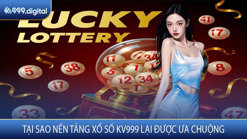 Tại Sao Nền Tảng Xổ Số KV999 Lại Được Ưa Chuộng