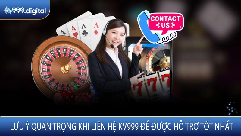Lưu Ý Quan Trọng Khi Liên Hệ KV999 Để Được Hỗ Trợ Tốt Nhất