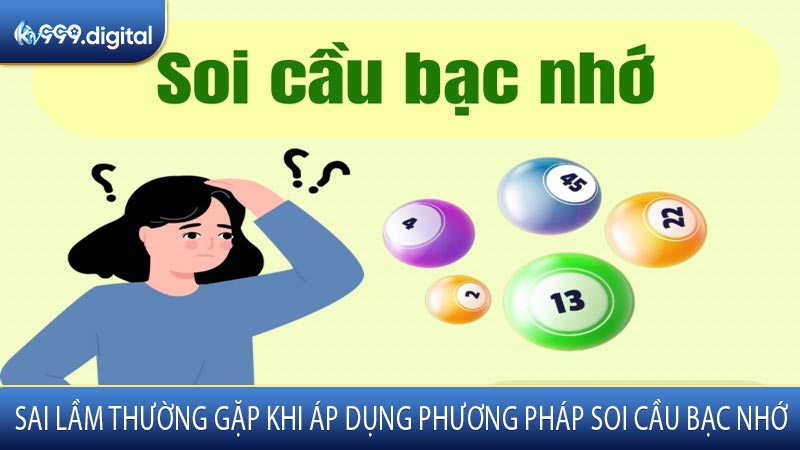 Sai Lầm Thường Gặp Khi Áp Dụng Phương Pháp Soi Cầu Bạc Nhớ